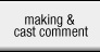 making & cast comment